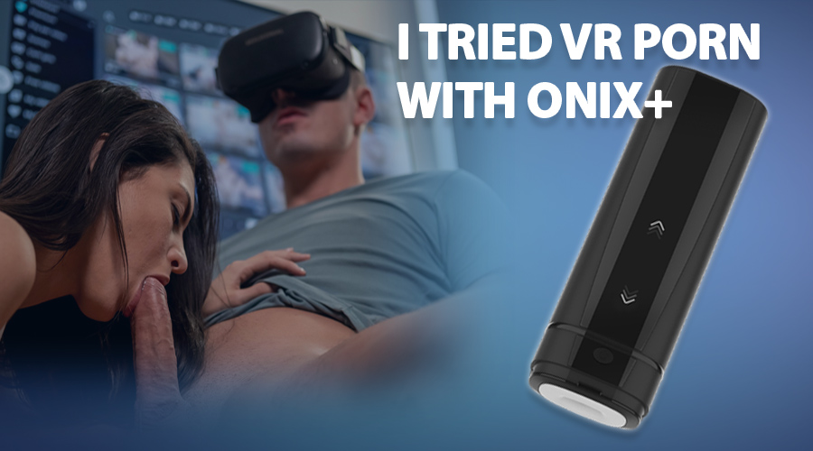 I Tried VR Porn With Onyx and I ll Never Be the Same