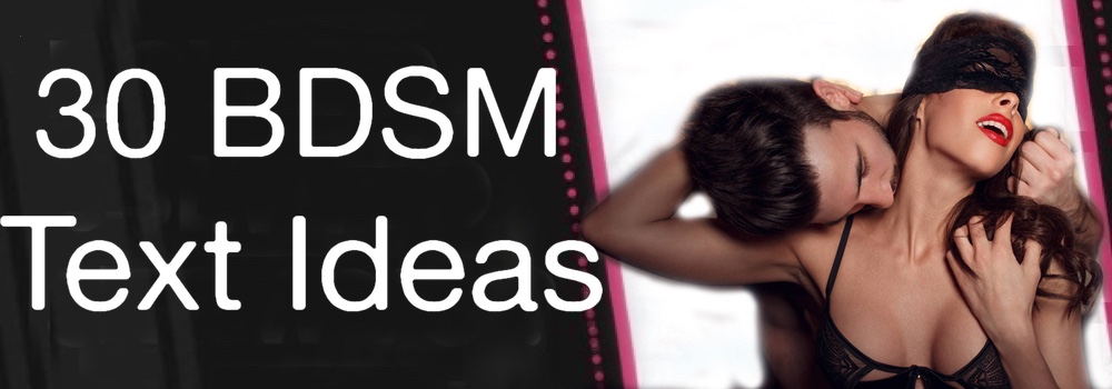 30 BDSM Text Ideas - Bondage Text Ideas - Sexting Ideas